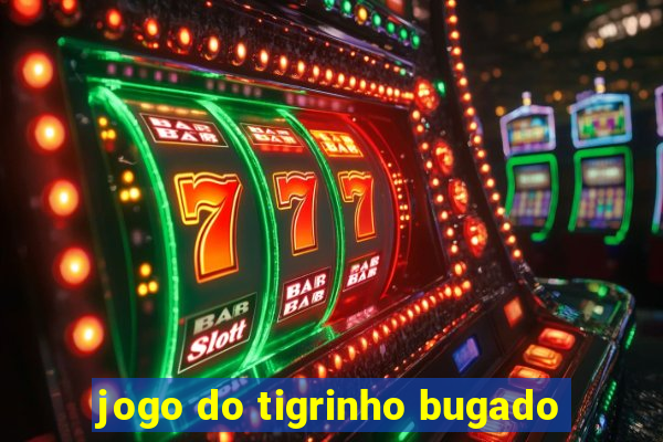 jogo do tigrinho bugado